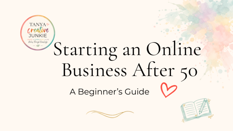 Starting an online business after 50 beginner’s guide by Tanya Creative Junkie