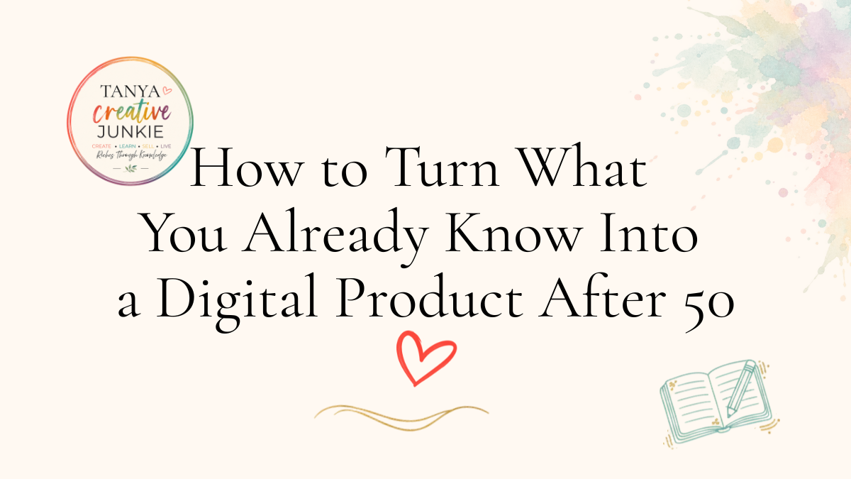 How to Turn What You Already Know Into a Digital Product After 50